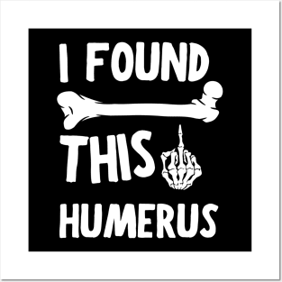 I Found This Humerus Posters and Art